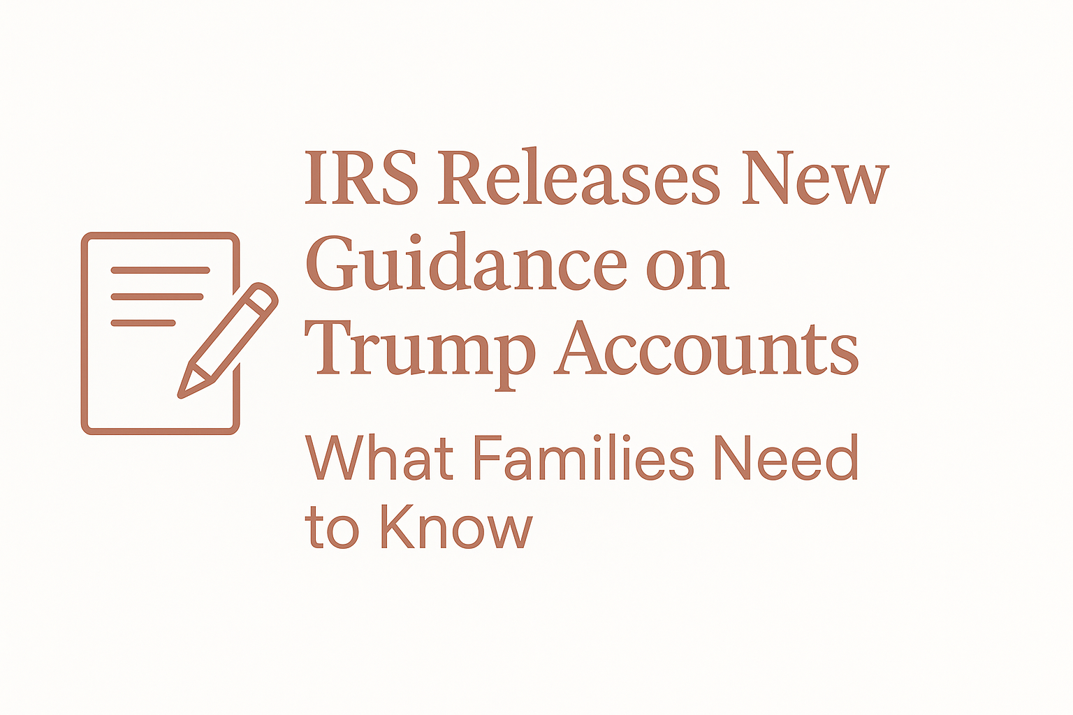 Treasury & IRS Release New Guidance on Trump Accounts: What Families Need to Know